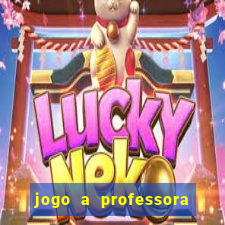 jogo a professora escola legal